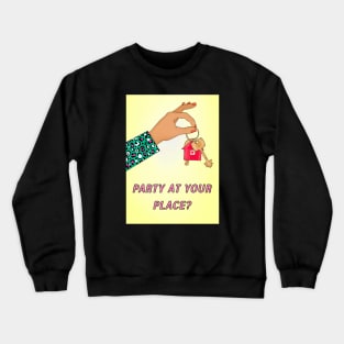 PARTY AT YOUR PLACE Crewneck Sweatshirt